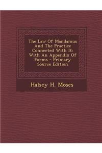 The Law of Mandamus and the Practice Connected with It: With an Appendix of Forms