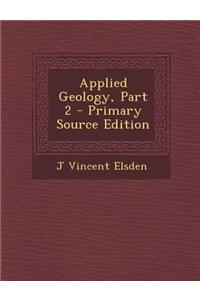 Applied Geology, Part 2 - Primary Source Edition