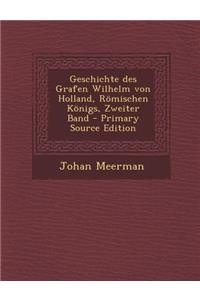 Geschichte Des Grafen Wilhelm Von Holland, Romischen Konigs, Zweiter Band