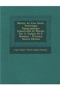 Nantes Au Xixe Siecle, Statistique Topographique, Industrielle Et Morale, Par A. Guepin Et E. Bonamy