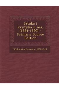 Sztuka I Krytyka U NAS, (1884-1890) - Primary Source Edition