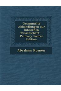 Gesammelte Abhandlungen Zur Biblischen Wissenschaft. - Primary Source Edition