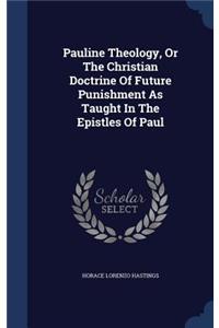 Pauline Theology, Or The Christian Doctrine Of Future Punishment As Taught In The Epistles Of Paul