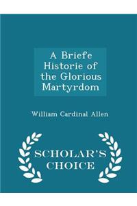 A Briefe Historie of the Glorious Martyrdom - Scholar's Choice Edition