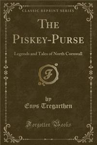 The Piskey-Purse: Legends and Tales of North Cornwall (Classic Reprint)