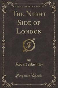 The Night Side of London (Classic Reprint)