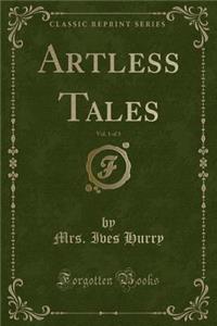 Artless Tales, Vol. 1 of 3 (Classic Reprint)