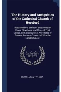 History and Antiquities of the Cathedral Church of Hereford