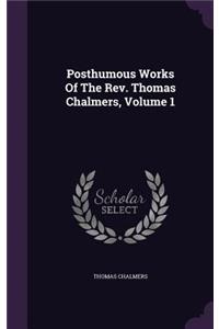 Posthumous Works of the REV. Thomas Chalmers, Volume 1