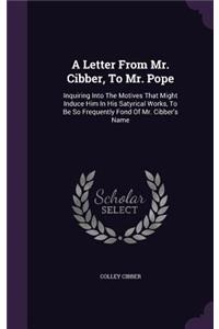 A Letter From Mr. Cibber, To Mr. Pope