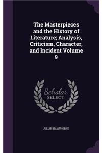 The Masterpieces and the History of Literature; Analysis, Criticism, Character, and Incident Volume 9