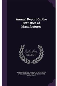 Annual Report On the Statistics of Manufactures
