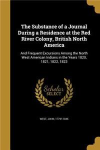 The Substance of a Journal During a Residence at the Red River Colony, British North America