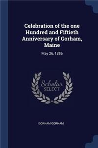 Celebration of the one Hundred and Fiftieth Anniversary of Gorham, Maine