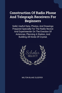 Construction Of Radio Phone And Telegraph Receivers For Beginners