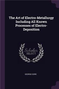 Art of Electro-Metallurgy Including All Known Processes of Electro-Deposition