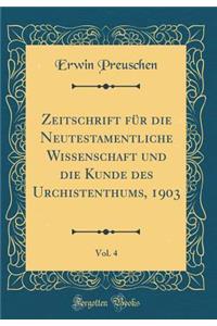 Zeitschrift Fï¿½r Die Neutestamentliche Wissenschaft Und Die Kunde Des Urchistenthums, 1903, Vol. 4 (Classic Reprint)