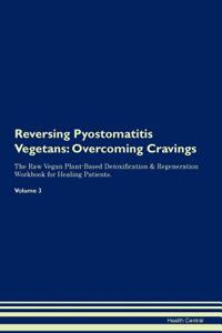 Reversing Pyostomatitis Vegetans: Overcoming Cravings the Raw Vegan Plant-Based Detoxification & Regeneration Workbook for Healing Patients.Volume 3
