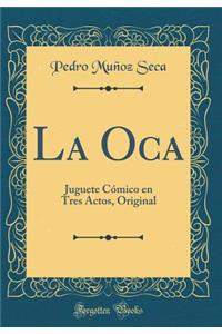 La Oca: Juguete CÃ³mico En Tres Actos, Original (Classic Reprint)