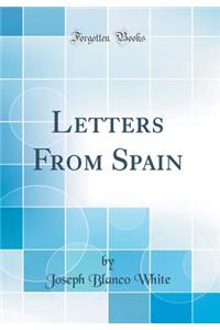 Letters from Spain (Classic Reprint)