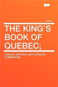 The King's Book of Quebec; Volume 1