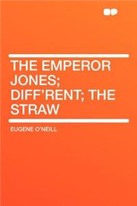 The Emperor Jones; Diff'rent; The Straw