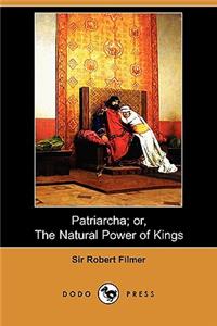 Patriarcha; Or, the Natural Power of Kings (Dodo Press)