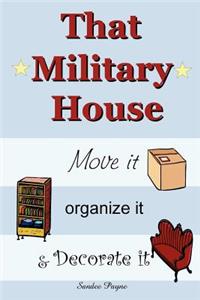 That Military House: Move It, Organize It & Decorate It