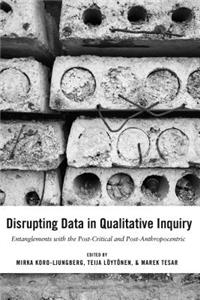 Disrupting Data in Qualitative Inquiry