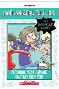 Mon Journal Full Nul: Une Nouvelle Année: Personne n'Est Parfait, Sauf Moi Bien Sûr!