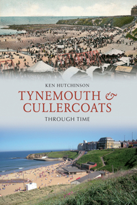 Tynemouth & Cullercoats Through Time