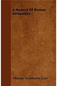 A Manual Of Roman Antiquities