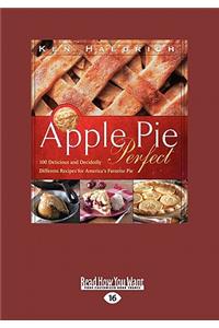 Apple Pie Perfect: 100 Delicious and Decidedly Different Recipes for America 's Favorite Pie (Large Print 16pt)