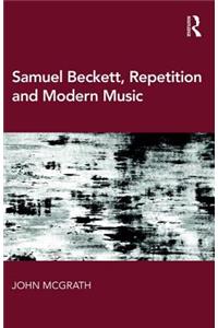 Samuel Beckett, Repetition and Modern Music