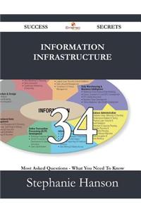 Information Infrastructure 34 Success Secrets - 34 Most Asked Questions on Information Infrastructure - What You Need to Know