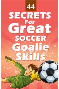 44 Secrets for Great Soccer Goalie Skills