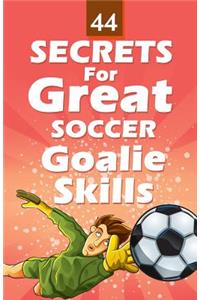 44 Secrets for Great Soccer Goalie Skills