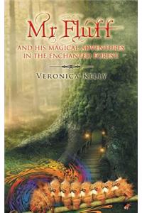 MR Fluff and His Magical Adventures in the Enchanted Forest.