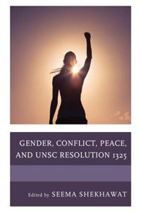 Gender, Conflict, Peace, and UNSC Resolution 1325