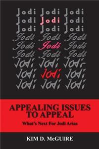 Jodi, Jodi, Jodi - APPEALING ISSUES TO APPEAL - What's Next For Jodi Arias