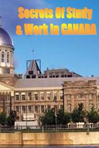 Secrets of Study & Work in Canada: English Version 1