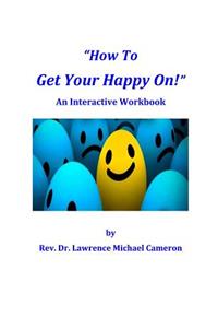How To Get Your Happy On!