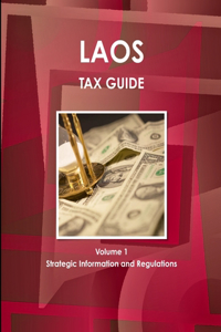 Laos Tax Guide Volume 1 Strategic Information and Regulations