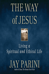 Way of Jesus: Living a Spiritual and Ethical Life