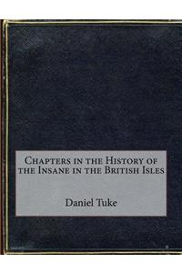 Chapters in the History of the Insane in the British Isles