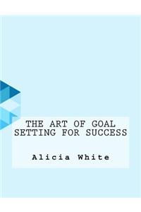 The Art of Goal Setting for Success