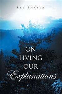 On Living Our Explanations