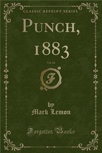 Punch, 1883, Vol. 84 (Classic Reprint)