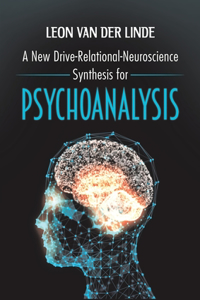 New Drive-Relational-Neuroscience Synthesis for Psychoanalysis