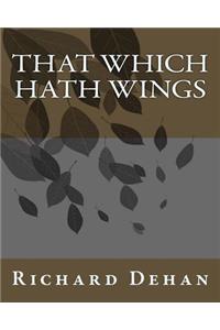 That Which Hath Wings